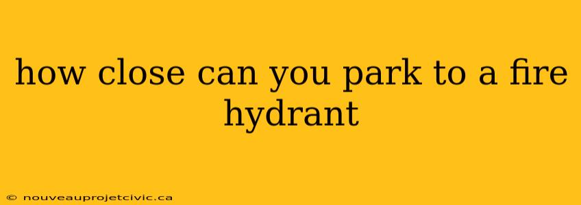 how close can you park to a fire hydrant