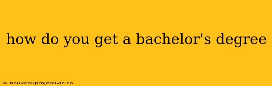 how do you get a bachelor's degree