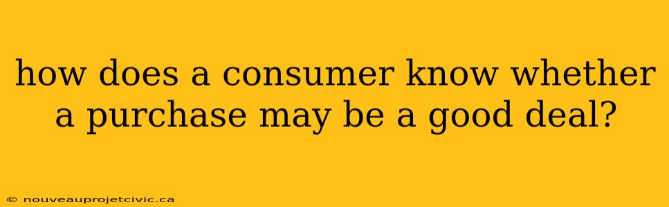 how does a consumer know whether a purchase may be a good deal?