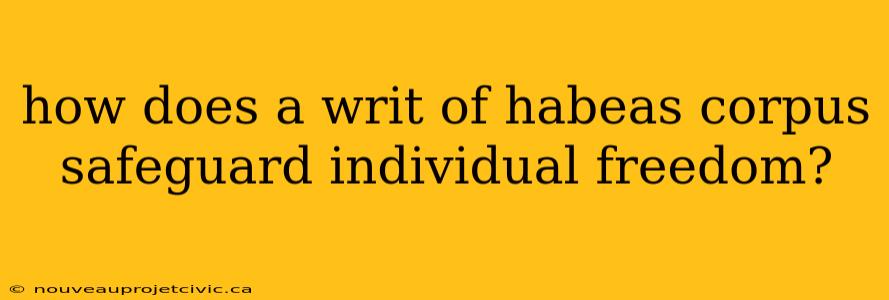 how does a writ of habeas corpus safeguard individual freedom?