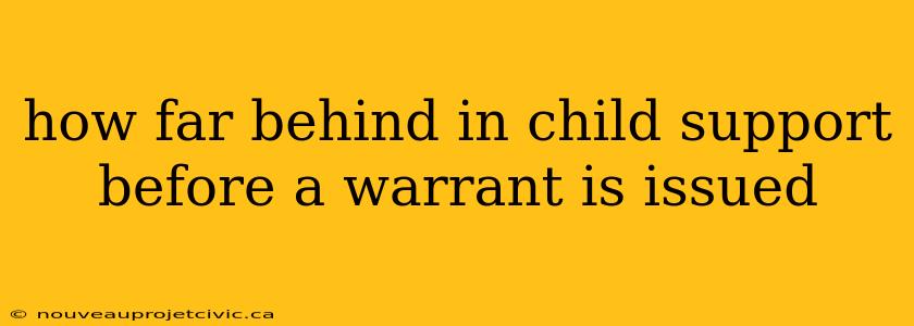 how far behind in child support before a warrant is issued