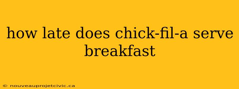 how late does chick-fil-a serve breakfast