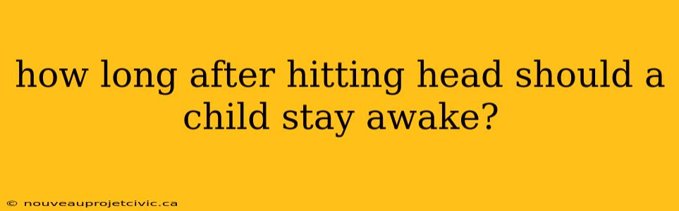 how long after hitting head should a child stay awake?