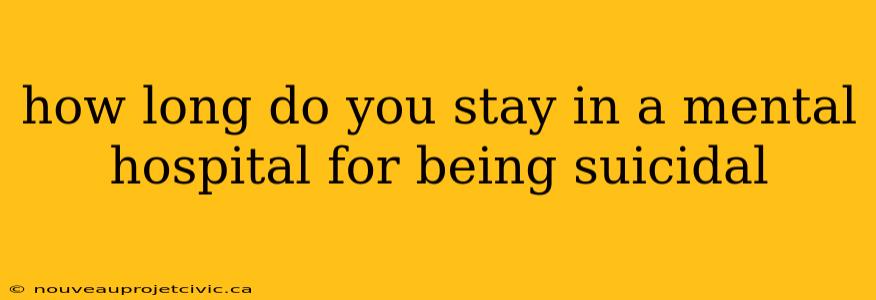 how long do you stay in a mental hospital for being suicidal