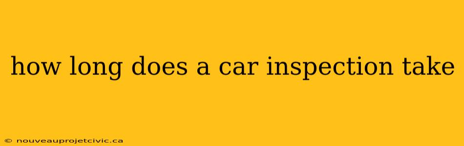 how long does a car inspection take