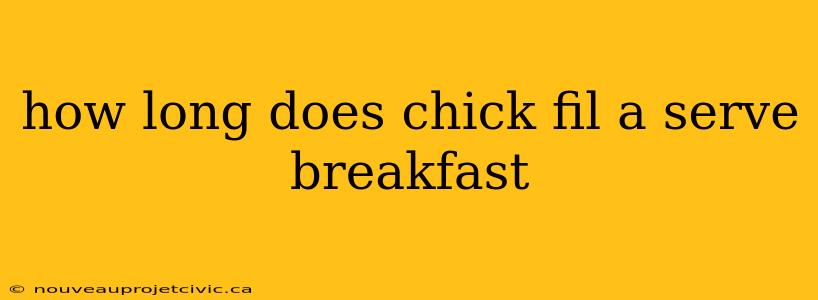 how long does chick fil a serve breakfast