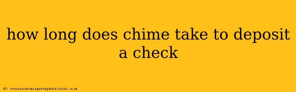 how long does chime take to deposit a check