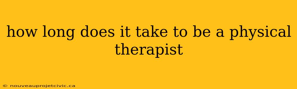 how long does it take to be a physical therapist