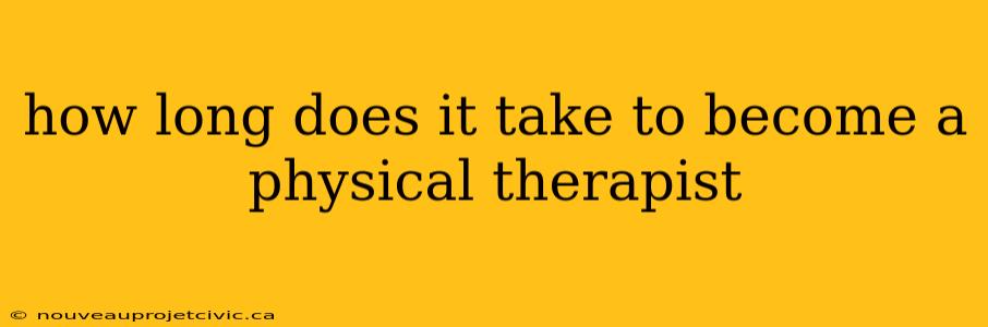 how long does it take to become a physical therapist