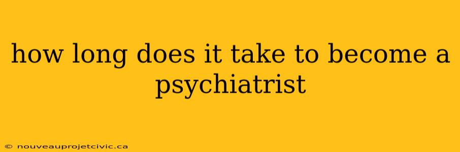 how long does it take to become a psychiatrist