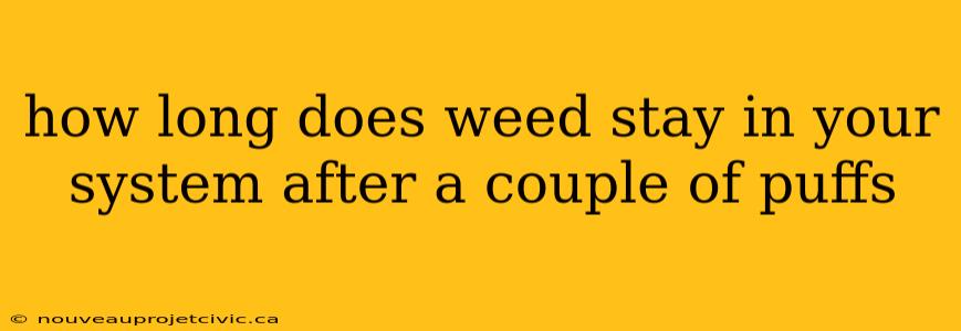 how long does weed stay in your system after a couple of puffs