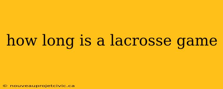 how long is a lacrosse game