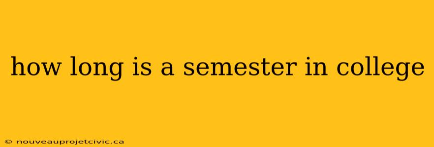 how long is a semester in college