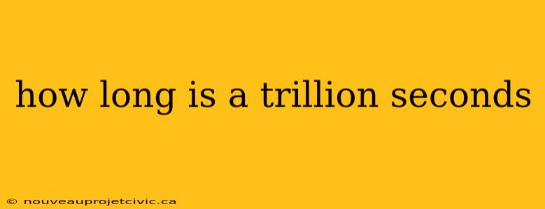 how long is a trillion seconds