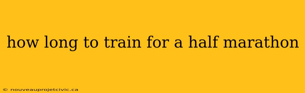 how long to train for a half marathon