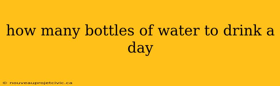 how many bottles of water to drink a day