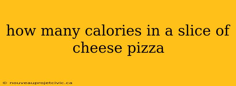 how many calories in a slice of cheese pizza