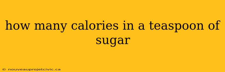 how many calories in a teaspoon of sugar