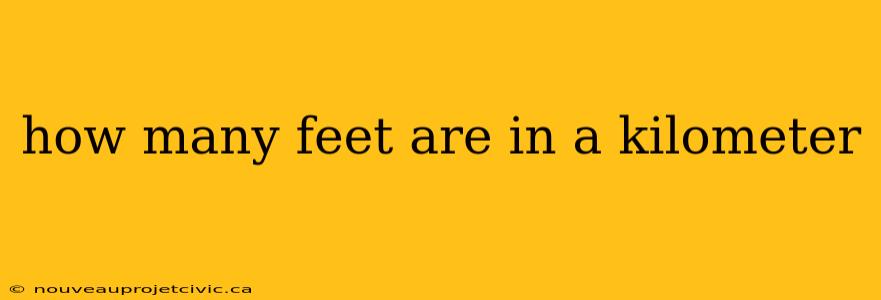 how many feet are in a kilometer