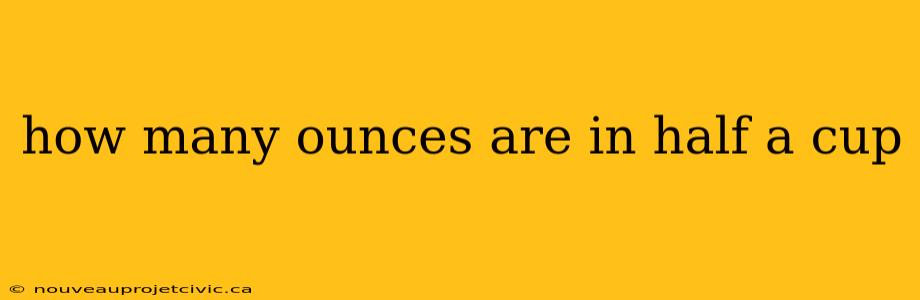how many ounces are in half a cup