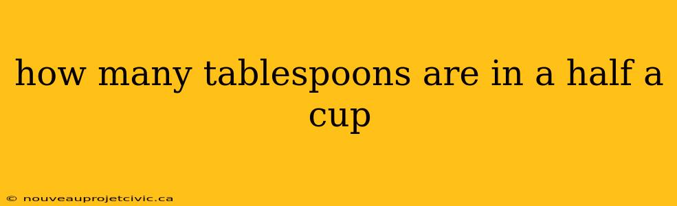 how many tablespoons are in a half a cup