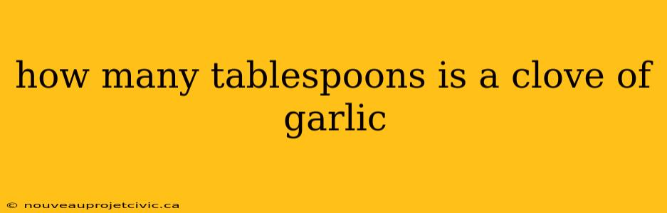 how many tablespoons is a clove of garlic