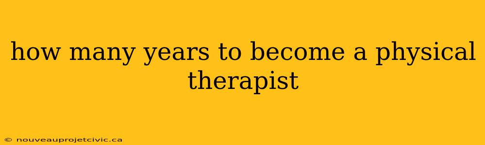 how many years to become a physical therapist