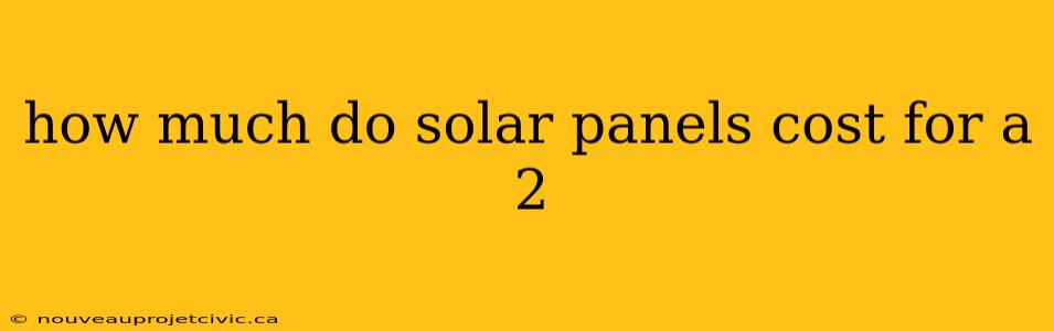 how much do solar panels cost for a 2