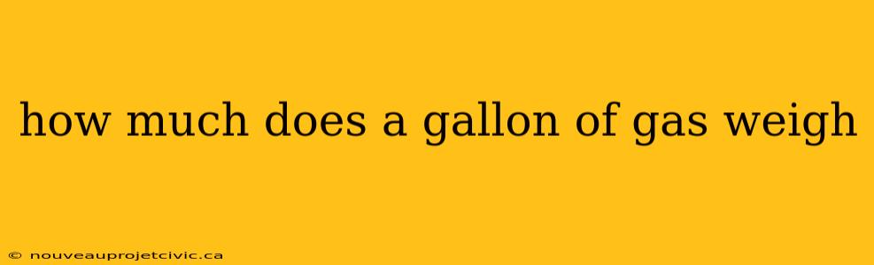 how much does a gallon of gas weigh