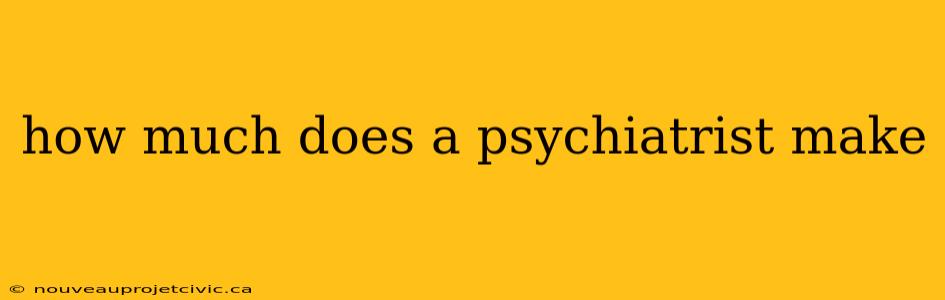 how much does a psychiatrist make