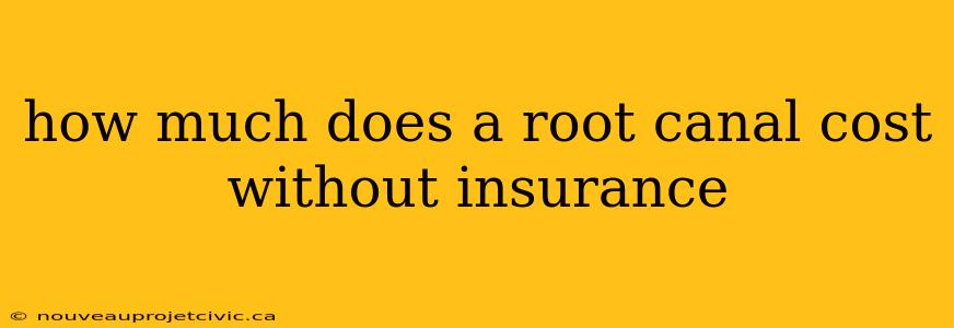 how much does a root canal cost without insurance