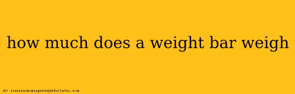 how much does a weight bar weigh