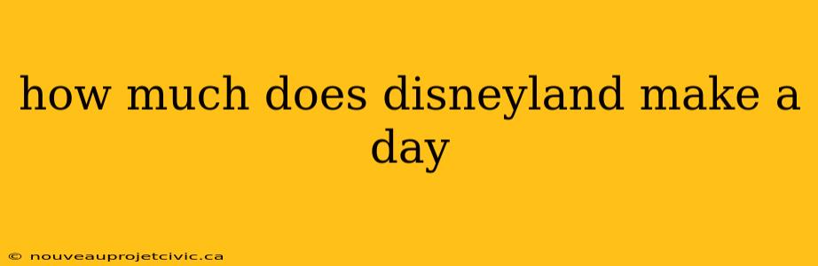 how much does disneyland make a day