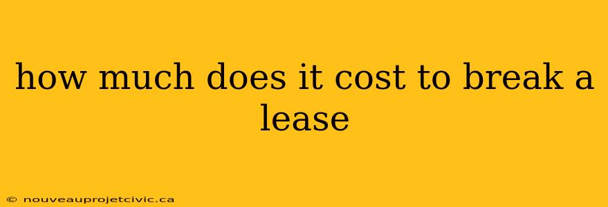 how much does it cost to break a lease