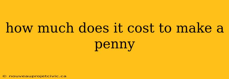 how much does it cost to make a penny