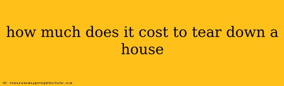 how much does it cost to tear down a house