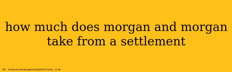 how much does morgan and morgan take from a settlement