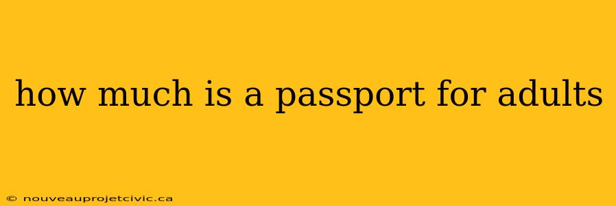 how much is a passport for adults