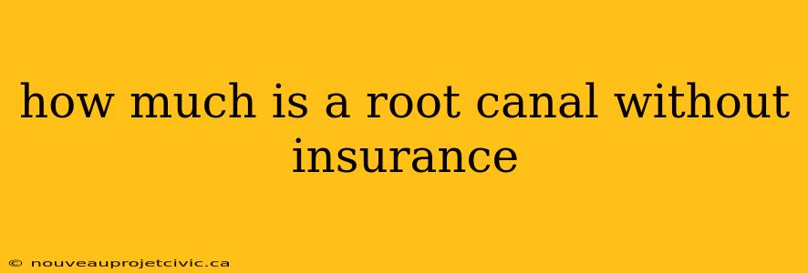 how much is a root canal without insurance