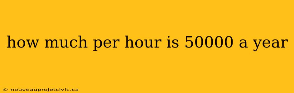 how much per hour is 50000 a year