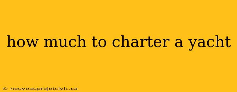 how much to charter a yacht