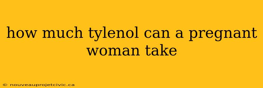 how much tylenol can a pregnant woman take