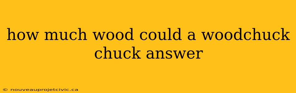 how much wood could a woodchuck chuck answer