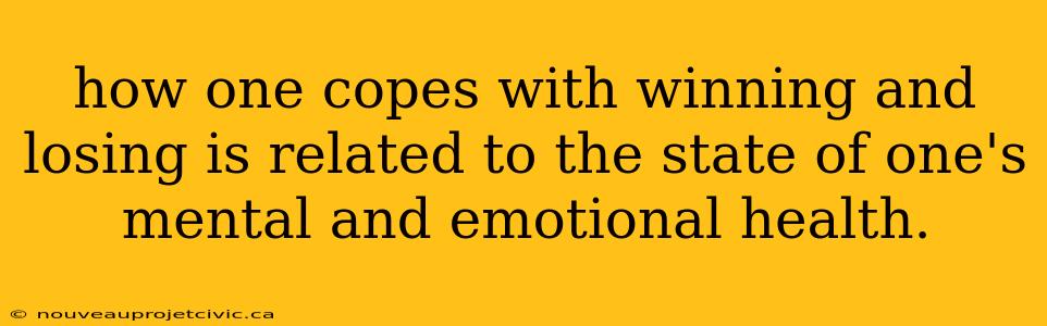 how one copes with winning and losing is related to the state of one's mental and emotional health.