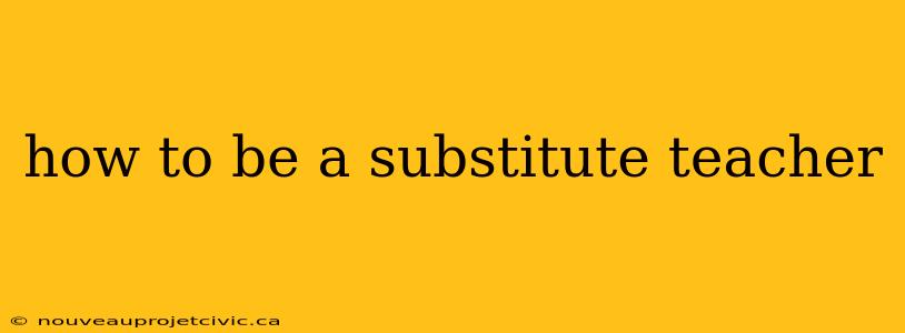 how to be a substitute teacher