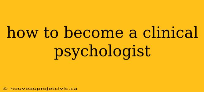 how to become a clinical psychologist