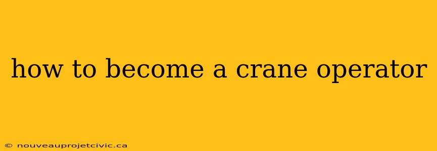 how to become a crane operator