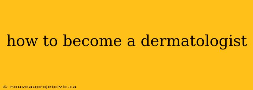 how to become a dermatologist