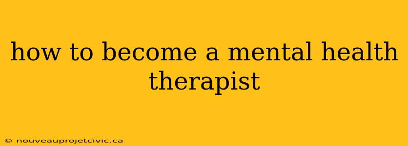 how to become a mental health therapist