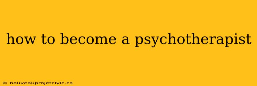 how to become a psychotherapist